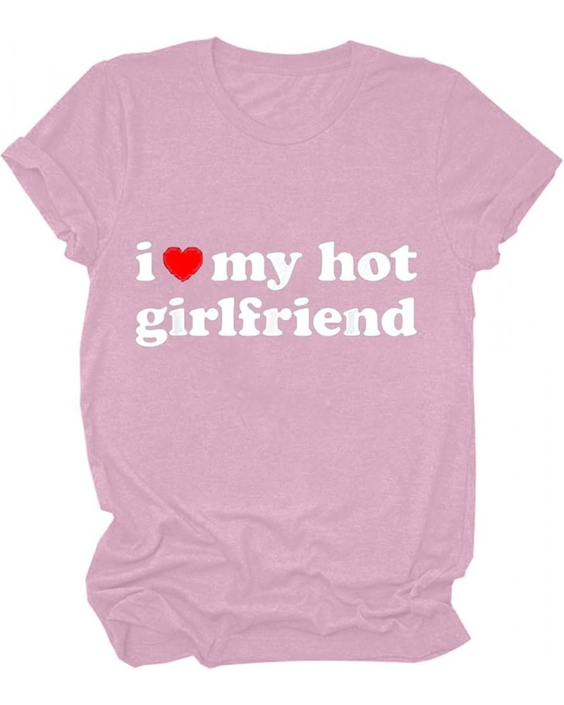 I Love My Hot Girlfriend Shirt Women Valentine's Day Short Sleeve Tops Funny Letter Print Tee Shirts Casual Blouse Pink $8.99...